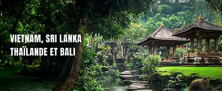 Vietnam, Sri Lanka, Thailande et Bali