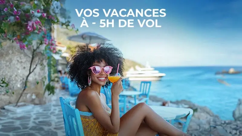 Vos vacances à -5h de vol