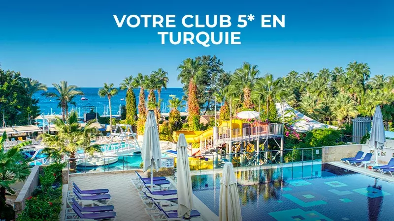 Votre Club 5* en Turquie
