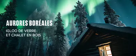 Aurores boréales : igloos et chalets en bois