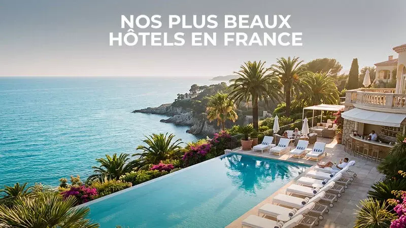 Nos plus beaux hôtels en France